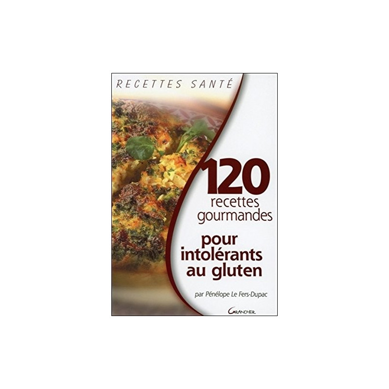 120 recettes gourmandes pour intolérants au gluten par Pénélope Le Fers Dupac 120 recettes gourmandes pour intolérants au gluten par Pénélope Le Fers Dupac