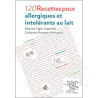 120 recettes gourmandes pour allergiques et intolérants au lait de Béatrice Vigot Lagandré