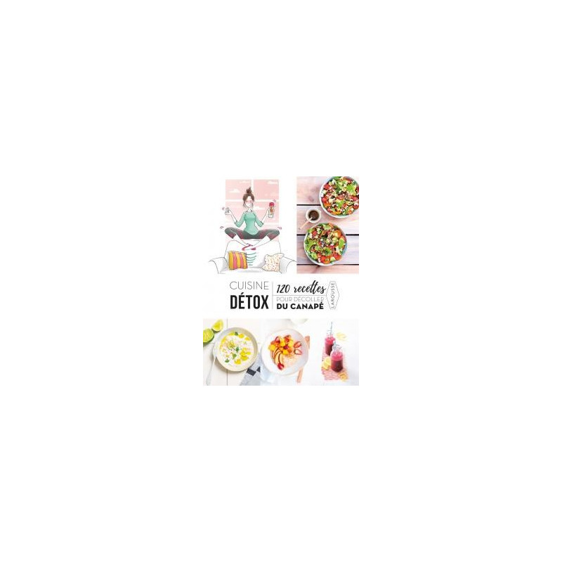 Cuisine détox 120 recettes pour décoller du canapé