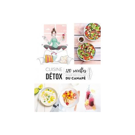 Cuisine détox 120 recettes pour décoller du canapé