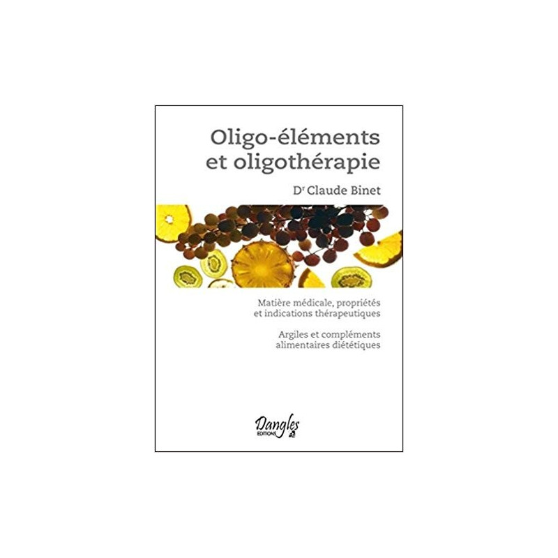 Oligo-éléments et oligothérapie Dr Claude Binet Oligo-éléments et oligothérapie Dr Claude Binet