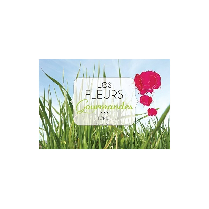 Les fleurs gourmandes Tome I