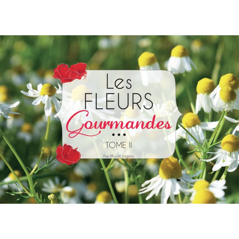 Les fleurs gourmandes Tome II