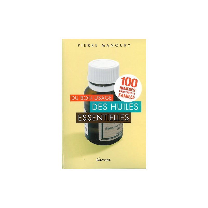 Du bon usage des huiles essentielles. Pierre Manoury Du bon usage des huiles essentielles. Pierre Manoury