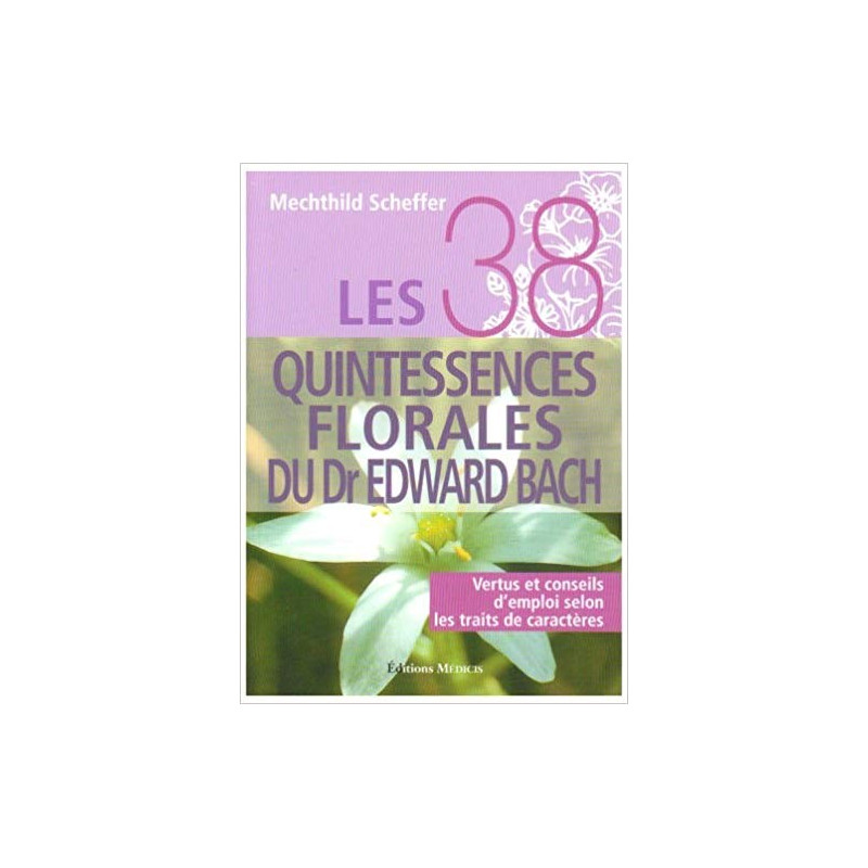 Les 38 quintessences florales du Dr Edward Bach I