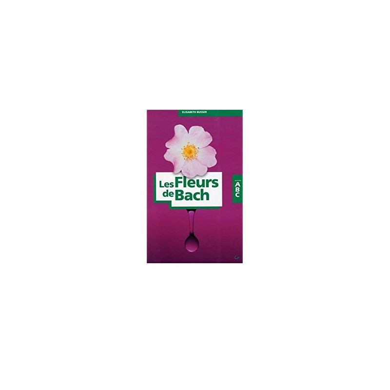 ABC Les Fleurs de Bach Elisabeth Busser